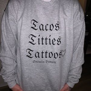 Tacos, Titties, Tattoos crewneck